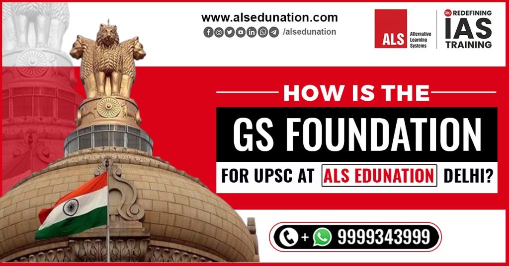 How Is GS Foundation Course For UPSC At ALS Edunation Delhi